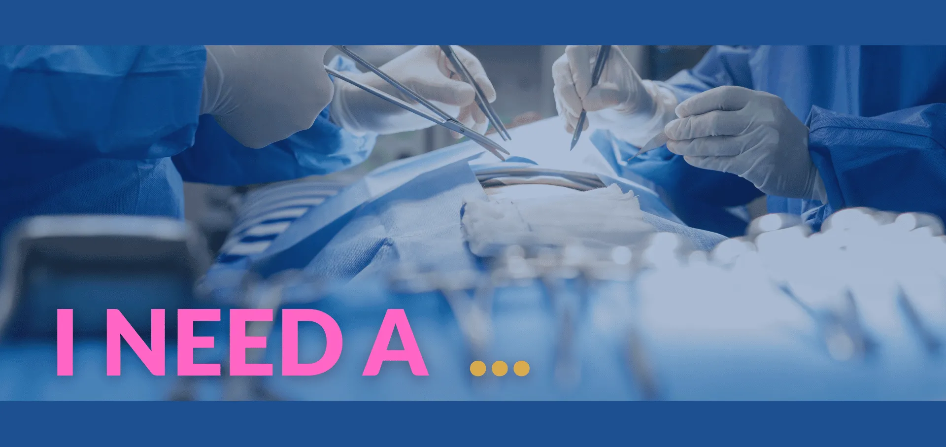 Photo of surgeon hands operating with I need a written over it